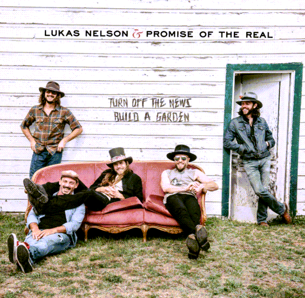 Turn Off The News Build A Garden Lukas Nelson and the Promise of the Real