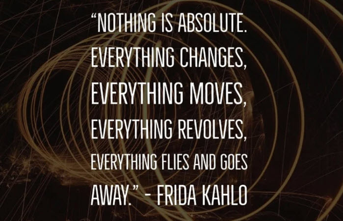 Frida Kahlo quotes nothing is absolute everything changes